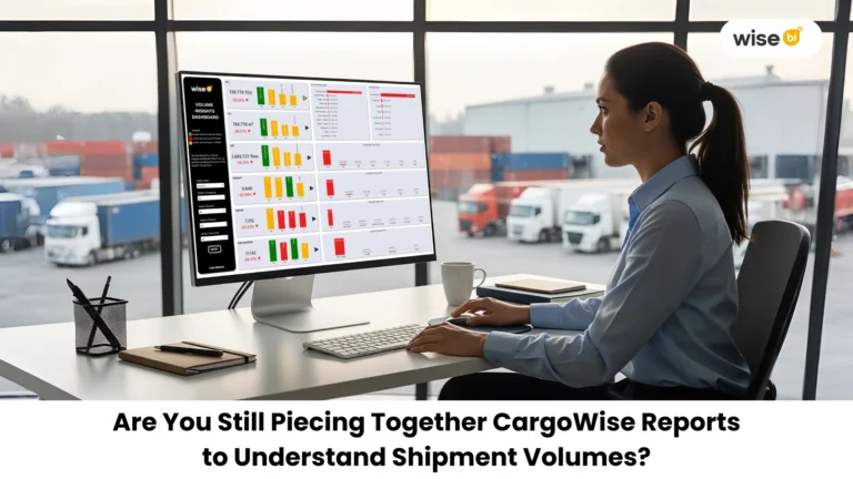 Are You Still Piecing Together CargoWise Reports to Understand Shipment Volumes?