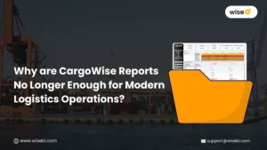 CargoWise reports no longer enough for modern logistics operations - Wise BI
